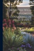 On British Wild Flowers Considered in Relation to Insects