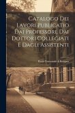 Catalogo dei Lavori Publicatio dai Professori, dai Dottori Collegiati e Dagli Assistenti