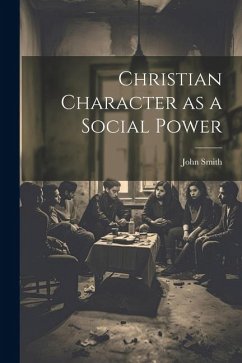 Christian Character as a Social Power - Smith, John