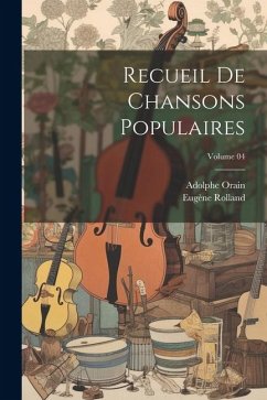 Recueil de chansons populaires; Volume 04 - Rolland, Eugène; Orain, Adolphe