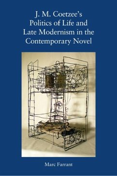 J. M. Coetzee's Politics of Life and Late Modernism in the Contemporary Novel - Marc Farrant