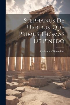 Stephanus De Urbibus. Que Primus Thomas De Pinedo - Byzantium, Stephanus Of