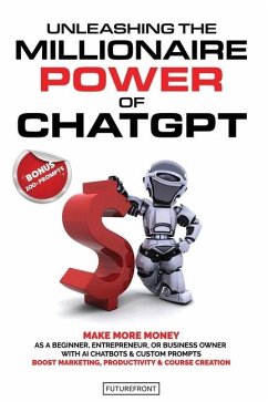 Unleashing the Millionaire Power of ChatGPT: Make More Money as a Beginner, Entrepreneur, or Business Owner with AI Chatbots & Custom Prompts - Boost - Publishing, Futurefront