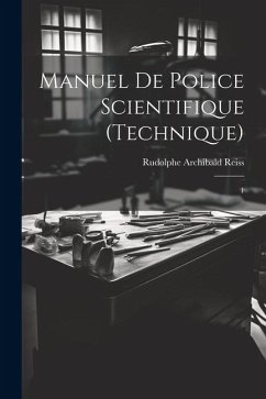 Manuel de police scientifique (technique): 1 - Reiss, Rudolphe Archibald