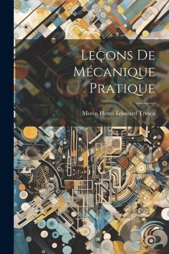 Leçons de Mécanique Pratique - (Arthur Jules), Henri Édouard Tresca M.