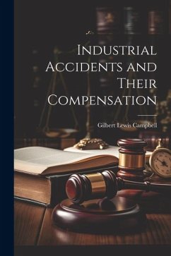 Industrial Accidents and Their Compensation - Campbell, Gilbert Lewis