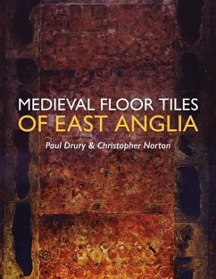 Medieval Floor Tiles of East Anglia - Drury, Paul; Norton, Christopher