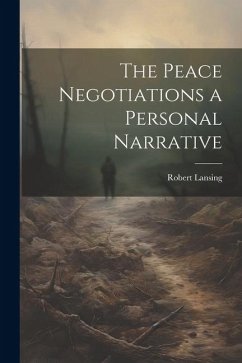 The Peace Negotiations a Personal Narrative - Lansing, Robert