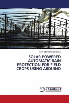SOLAR POWERED AUTOMATIC RAIN PROTECTION FOR FIELD CROPS USING ARDUINO - GUNDLAPALLI, SATHEESH