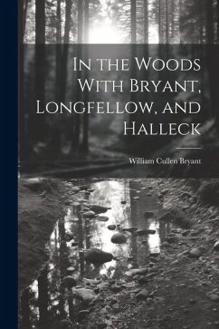 In the Woods With Bryant, Longfellow, and Halleck - Bryant, William Cullen