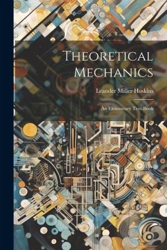 Theoretical Mechanics: An Elementary Text-Book - Hoskins, Leander Miller