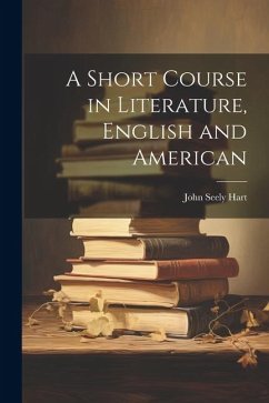 A Short Course in Literature, English and American - Hart, John Seely