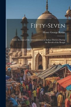 Fifty-Seven: Some Account of the Administration in Indian Districts During the Revolt of the Bengal - Keene, Henry George