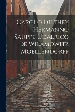 Carolo Dilthey Hermanno Sauppe Udalrico De Wilamowitz Moellendorff - Anonymous