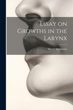 Essay on Growths in the Larynx - Mackenzie, Morell