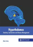 Hypothalamus: Anatomy, Dysfunction and Disease Management