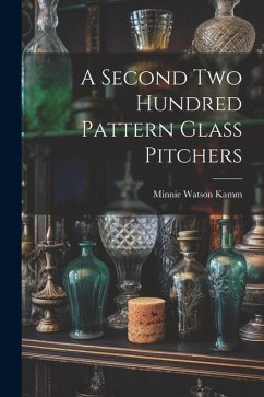 A Second Two Hundred Pattern Glass Pitchers - Kamm, Minnie Watson