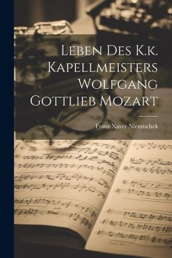 Leben Des K.k. Kapellmeisters Wolfgang Gottlieb Mozart - Niemtschek, Franz Xaver