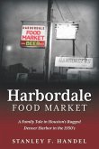Harbordale Food Market: A Family Tale in Houston's Rugged Denver Harbor in the 1950's