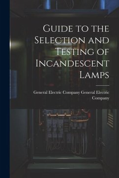 Guide to the Selection and Testing of Incandescent Lamps - Electric Company, General Electric Co