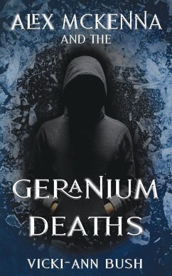 Alex McKenna and the Geranium Deaths - Bush, Vicki-Ann