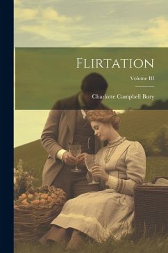 Flirtation; Volume III - Bury, Charlotte Campbell