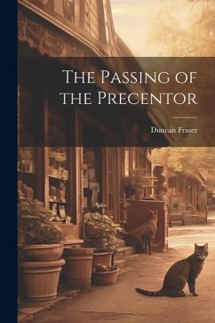 The Passing of the Precentor - Duncan, Fraser