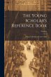 The Young Scholar's Reference Book - Bild 1