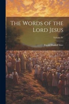 The Words of the Lord Jesus; Volume IV - Stier, Ewald Rudolf