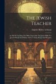 The Jewish Teacher: An Aid In Teaching The Bible, Especially The Junior Bible For Jewish School And Home. Series 2: Early Kings And Prophe