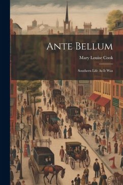 Ante Bellum: Southern Life As It Was - Cook, Mary Louise