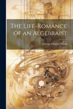 The Life-romance of an Algebraist - Pierce, George Winslow