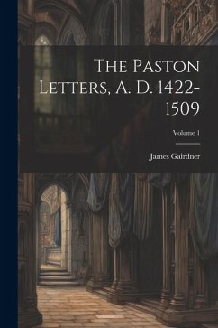 The Paston Letters, A. D. 1422-1509; Volume 1 - Gairdner, James