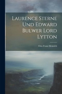 Laurence Sterne und Edward Bulwer Lord Lytton - Heinrich, [Otto] Franz
