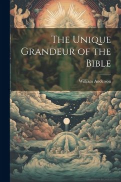 The Unique Grandeur of the Bible - Anderson, William