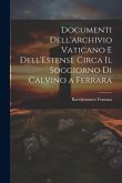 Documenti Dell'archivio Vaticano e Dell'Estense Circa il Soggiorno di Calvino a Ferrara