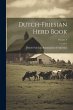 Dutch-friesian Herd Book; Volume 4 - Bild 1