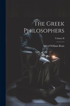 The Greek Philosophers; Volume II - Benn, Alfred William
