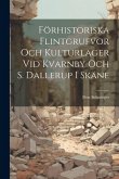 Förhistoriska Flintgrufvor och Kulturlager vid Kvarnby och S. Dallerup i Skäne