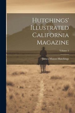 Hutchings' Illustrated California Magazine; Volume 5 - Hutchings, James Mason