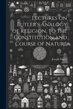 Lectures on Butler's Analogy of Religion, to the Constitution and Course of Nature - Napier, Joseph