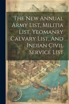 The New Annual Army List, Militia List, Yeomanry Calvary List, And Indian Civil Service List - Anonymous