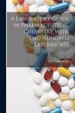 A Laboratory Guide In Pharmaceutical Chemistry With Two Hundred Experiments