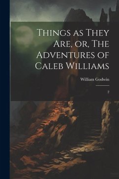 Things as They are, or, The Adventures of Caleb Williams: 2 - Godwin, William