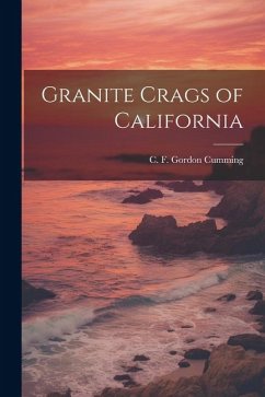 Granite Crags of California - Gordon Cumming, C. F.