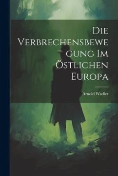 Die Verbrechensbewegung im Östlichen Europa - Wadler, Arnold