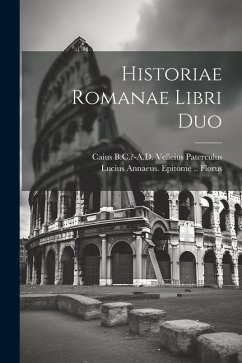 Historiae Romanae libri duo - Velleius Paterculus, Caius; Florus, Lucius Annaeus Epitome
