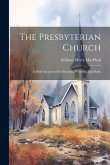 The Presbyterian Church: A Brief Account of its Doctrine, Worship, and Polity