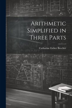 Arithmetic Simplified in Three Parts - Beecher, Catharine Esther