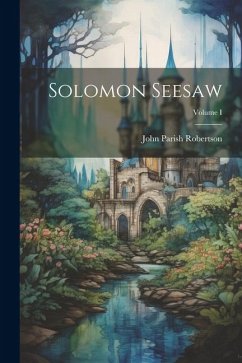 Solomon Seesaw; Volume I - Robertson, John Parish